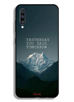 Samsung Galaxy A70 Protective Case Cover Yesterday You Said Tomorrow