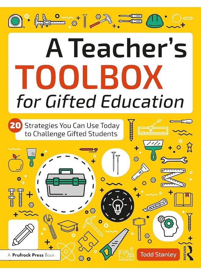 A Teacher's Toolbox for Gifted Education: 20 Strategies You Can Use Today to Challenge Gifted Students 