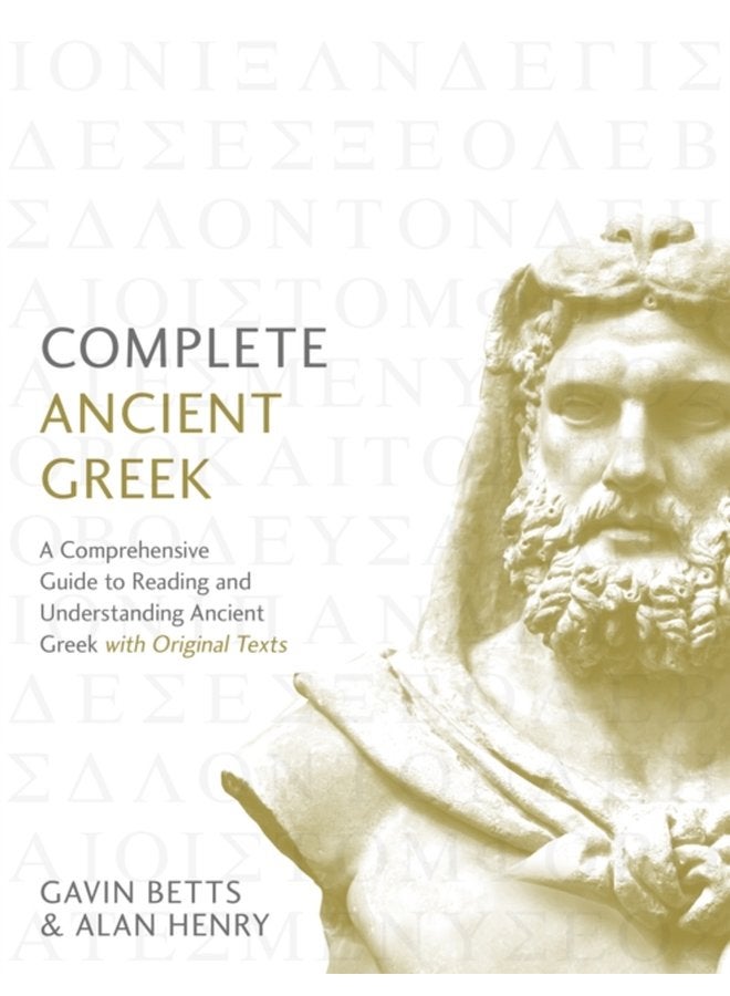Complete Ancient Greek A Comprehensive Guide to Reading and Understanding Ancient Greek with Original Texts - Paperback