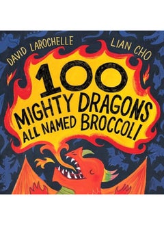 100 Mighty Dragons All Named Broccoli By Larochelle, David Hardcover 