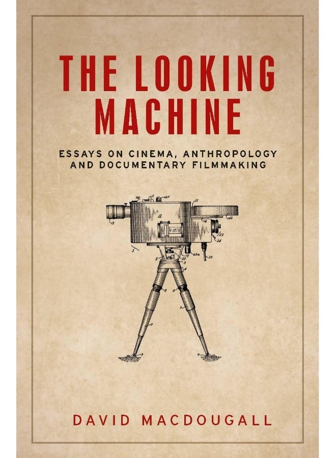 The Looking Machine: Essays on Cinema, Anthropology and Documentary Filmmaking