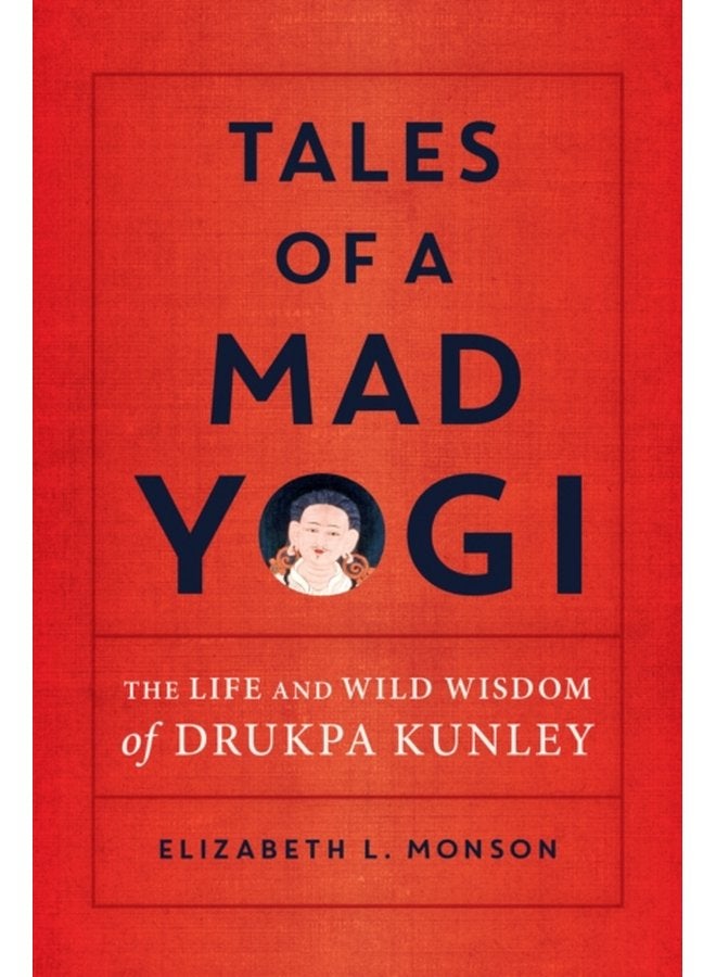 Tales of a Mad Yogi The Life and Wild Wisdom of Drukpa Kunley - Paperback