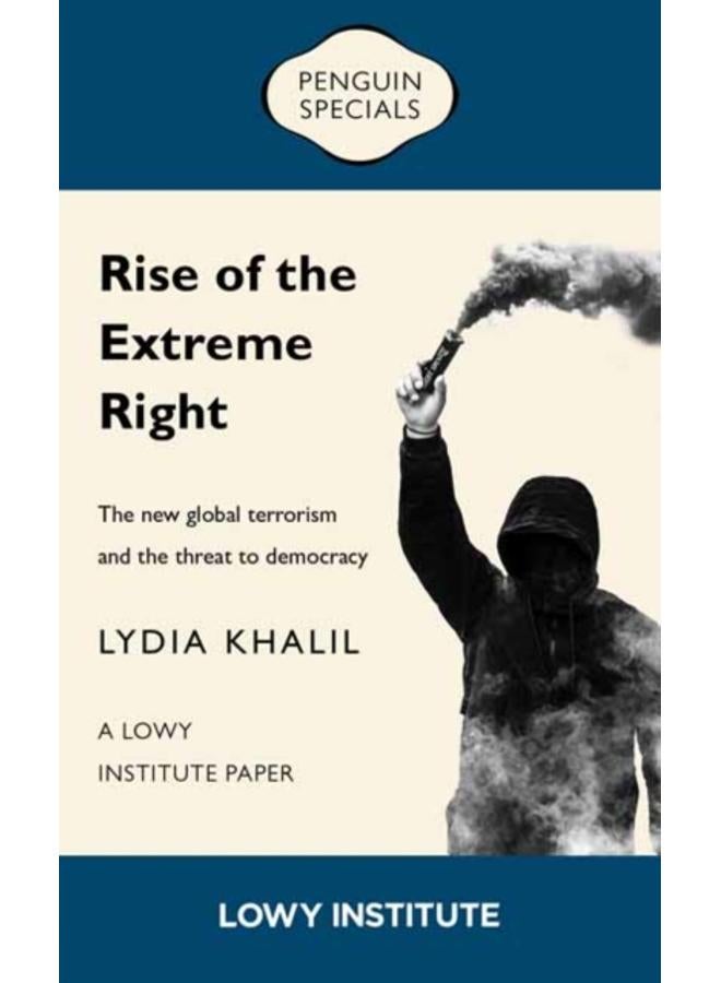 Rise of the Extreme Right: A Lowy Institute Paper: Penguin Special : The New Global Terrorism and the Threat to Democracy 