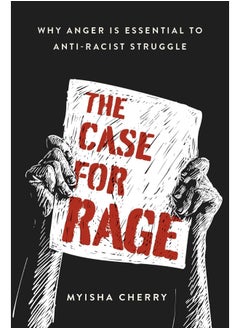 The Case for Rage: Why Anger Is Essential to Anti-Racist Struggle