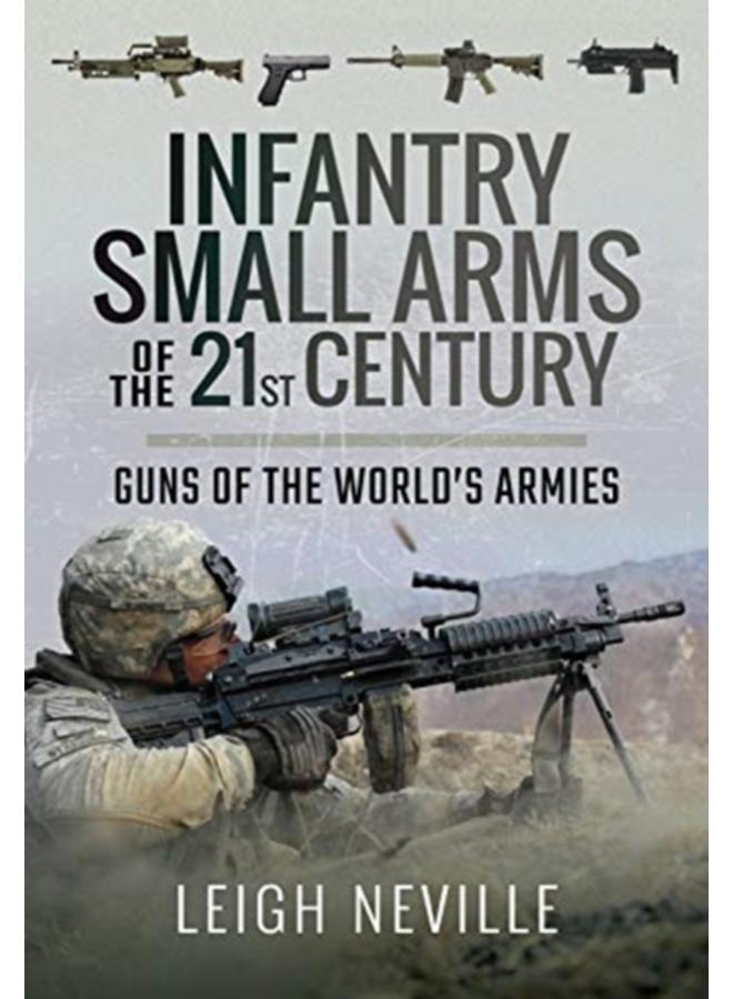 Infantry Small Arms of the 21st Century : Guns of the World's Armies 