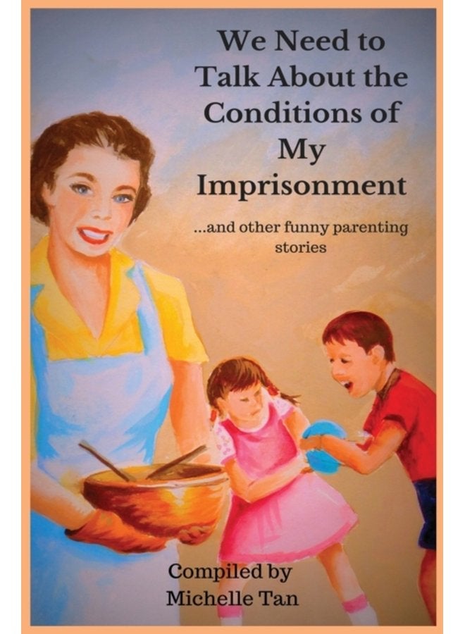 We Need to Talk About the Conditions of My Imprisonment and other funny parenting stories - Paperback