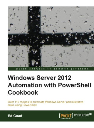 Windows Server 2012 Automation with Powershell Cookbook - pzsku/Z15826B703073B786F378Z/45/1748329071/5d362b27-adb5-450b-baa5-87497db404e0