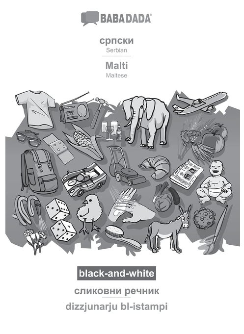 BABADADA black-and-white, Serbian (in cyrillic script) - Malti, visual dictionary (in cyrillic script) - dizzjunarju bl-istampi: Serbian (in cyrillic script) - Maltese, visual dictionary
