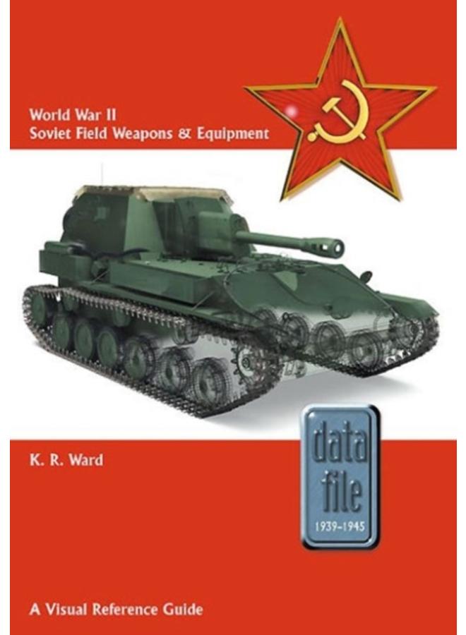 World War II Soviet Field Weapons & Equipment : A Visual Reference Guide