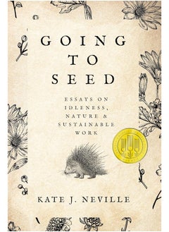 Going to Seed: Essays on Idleness, Nature, and Sustainable Work 