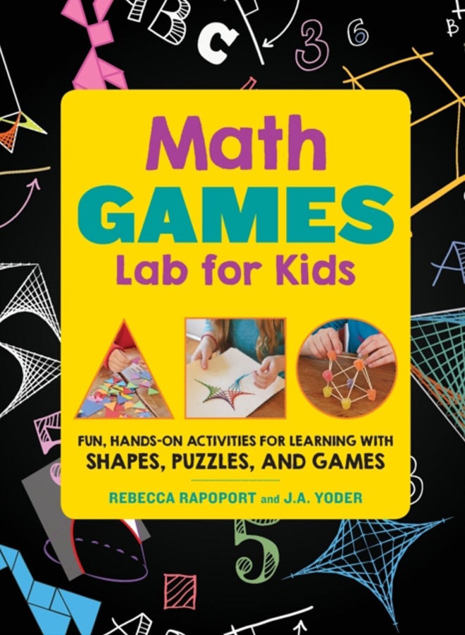 Math Games Lab for Kids : 24 Fun, Hands-On Activities for Learning with Shapes, Puzzles, and Games Volume 10 
