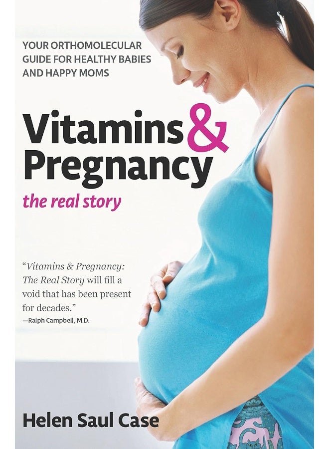 Vitamins & Pregnancy: The Real Story: Your Orthomolecular Guide for Healthy Babies & Happy Moms