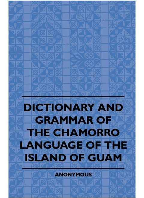 Dictionary And Grammer Of The Chamorro Language Of The Island Of Guam