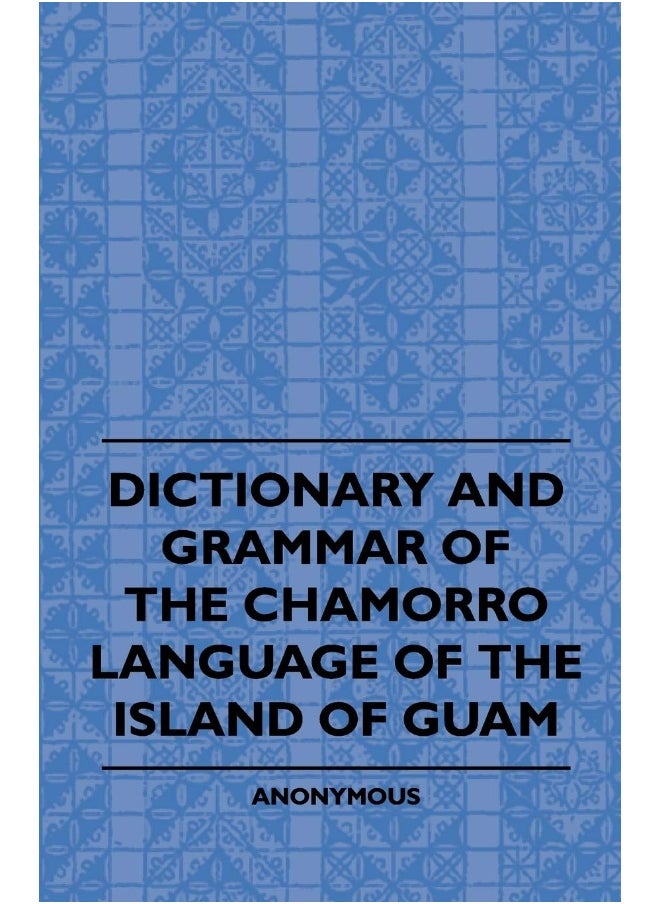 Dictionary And Grammer Of The Chamorro Language Of The Island Of Guam 