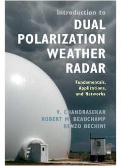 Introduction to Dual Polarization Weather Radar: Fundamentals, Applications, and Networks 