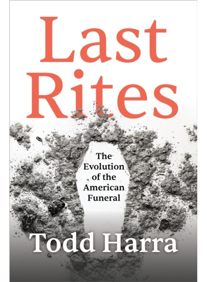 Last Rites : The Evolution of the American Funeral