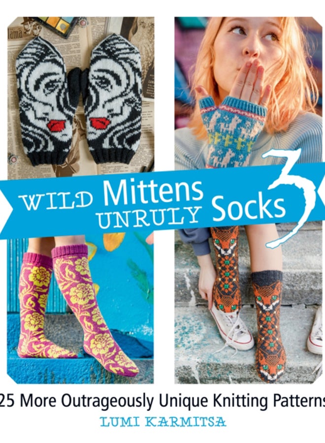 Wild Mittens Unruly Socks 3 : 25 More Outrageously Unique Knitting Patterns 