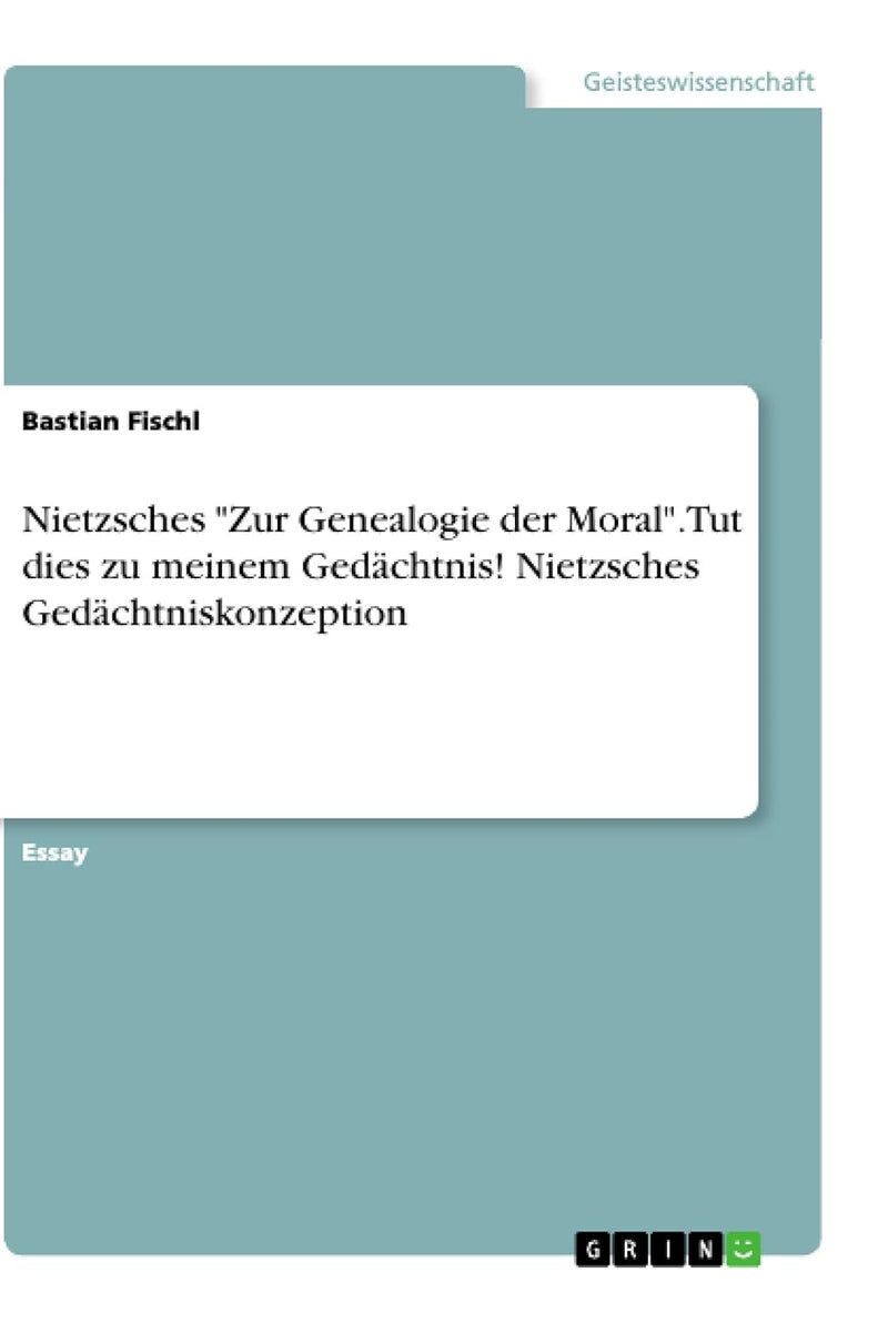Nietzsches "Zur Genealogie der Moral". Tut dies zu meinem Gedächtnis! Nietzsches Gedächtniskonzeption