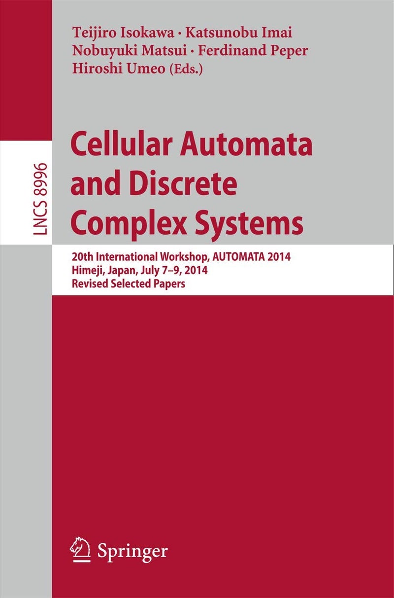 Cellular Automata and Discrete Complex Systems: 20th International Workshop, AUTOMATA 2014, Himeji, Japan, July 7-9, 2014, Revised Selected Papers 