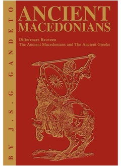 Ancient Macedonians: Differences Between The Ancient Macedonians and The Ancient Greeks 