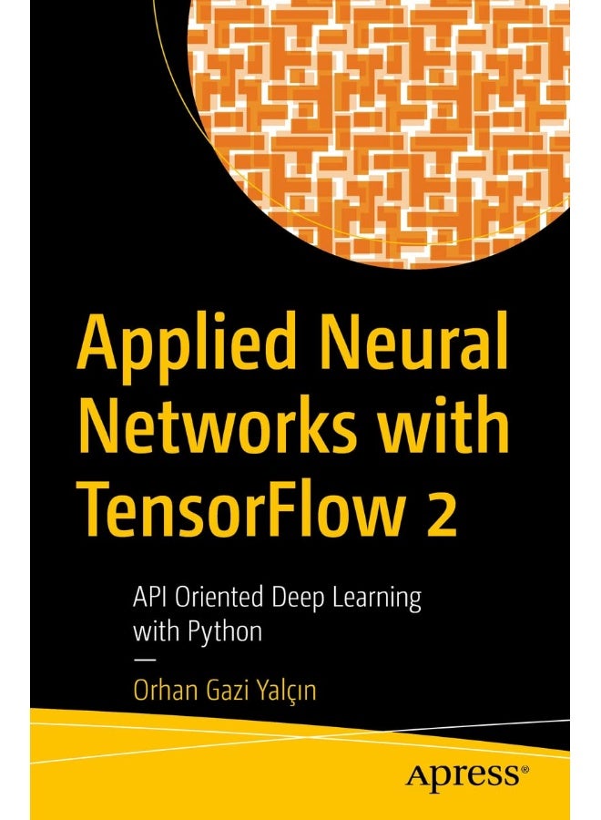 Applied Neural Networks with TensorFlow 2: API Oriented Deep Learning with Python