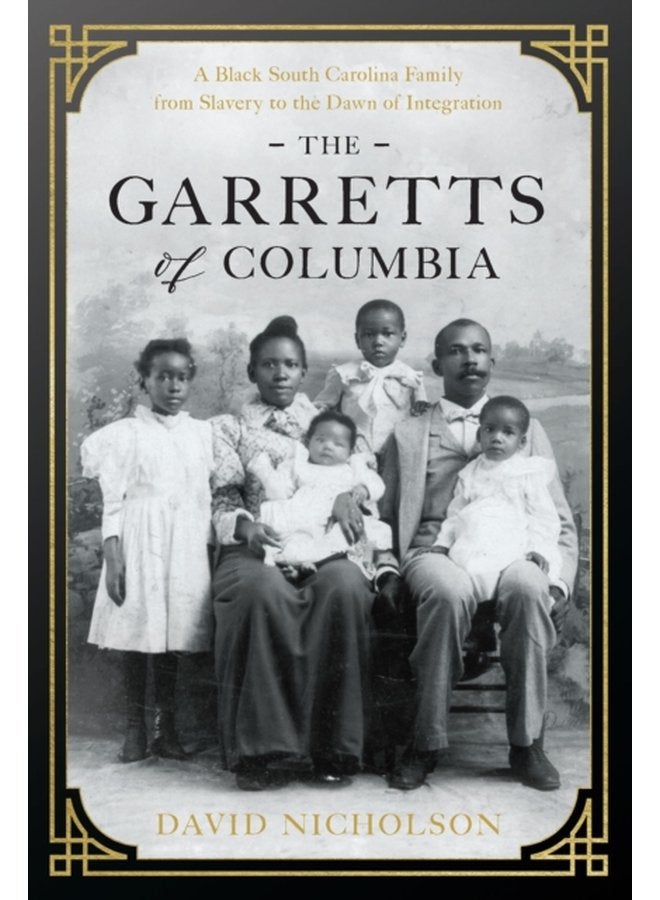 The Garretts of Columbia A Black South Carolina Family from Slavery to the Dawn of Integration - Hardback