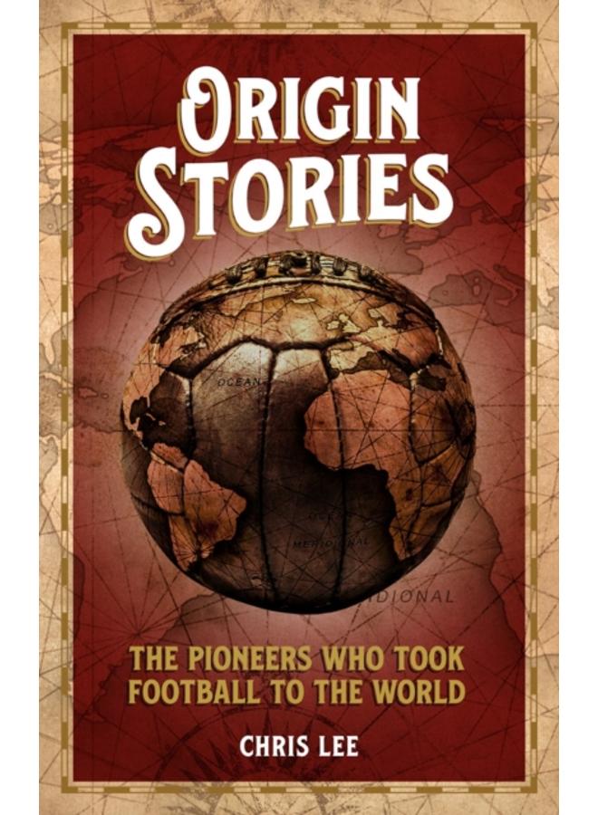 Origin Stories : The Pioneers Who Took Football to the World 