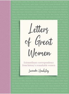 Letters Of Great Women Extraordinary Correspondence From Historys Remarkable Women by Lucinda Hawksley Hardcover 