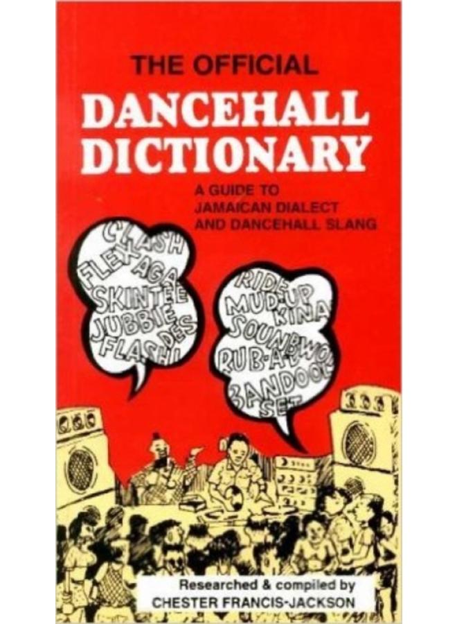 The Official Dancehall Dictionary : A Guide to Jamaican Dialect and Dancehall Slang