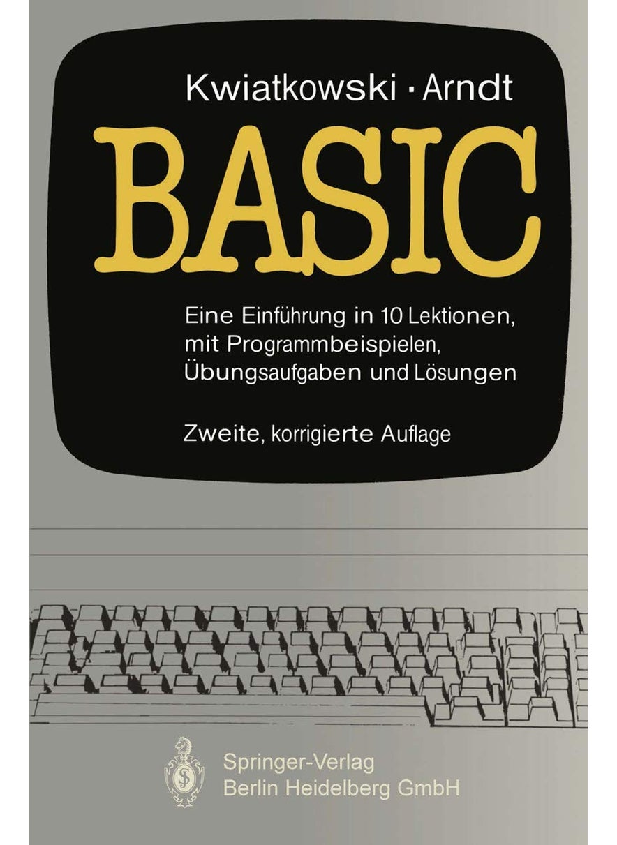 Basic: Eine Einführung in 10 Lektionen mit zahlreichen Programmbeispielen, 95 Übungsaufgaben und deren vollständigen Lösungen 