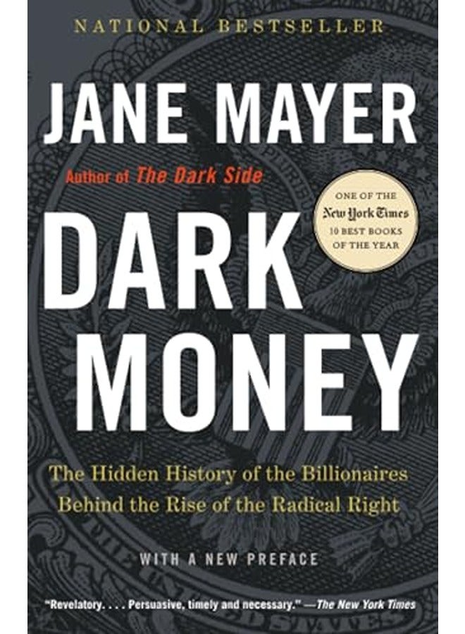 Dark Money: The Hidden History of the Billionaires Behind the Rise of the Radical Right