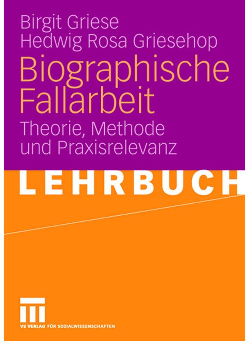Biographische Fallarbeit: Theorie, Methode und Praxisrelevanz 
