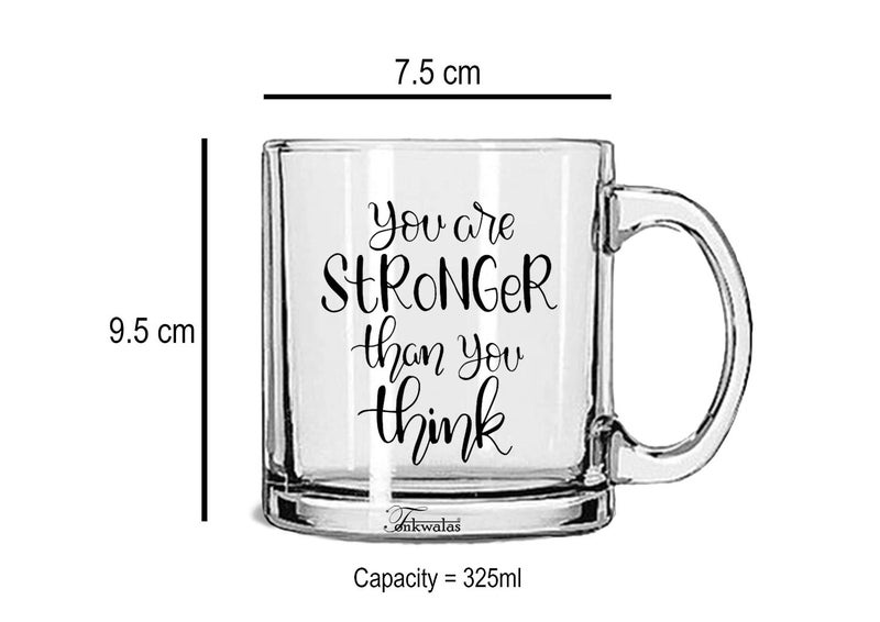 TONKWALAS You are Stronger Than You Think Printed Transparent Glass Coffee and Tea Mug Inspirational Quote Gifts (325 ml) - Image 3