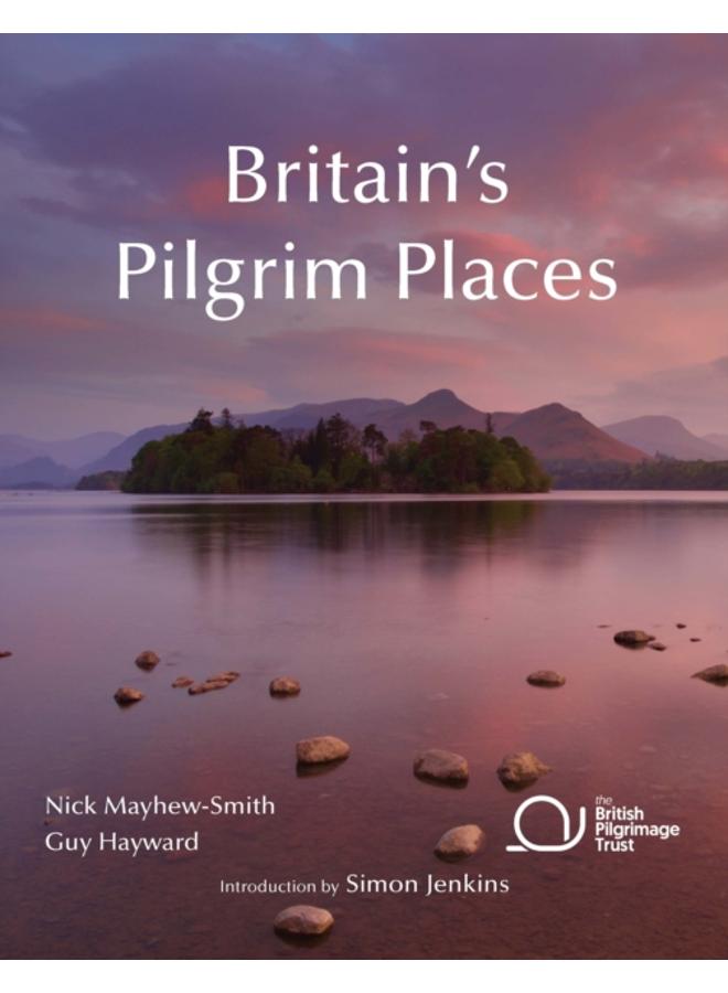 Britain's Pilgrim Places : The first complete guide to every spiritual treasure 