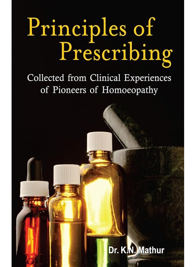 Principles of Prescribing: Collected from Clinical Experiences of Pioneers of Homoeopathy  - Image 1