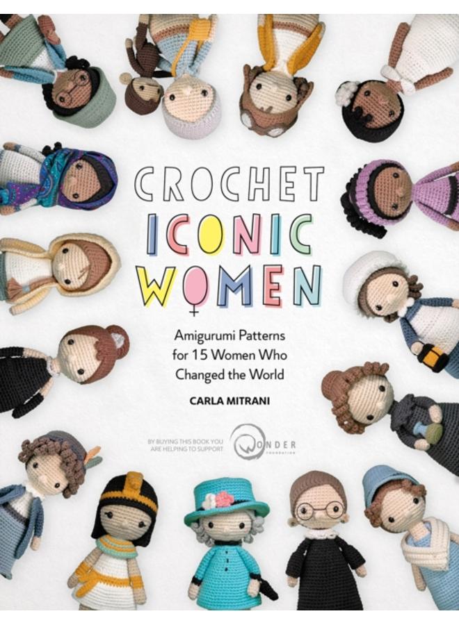 Crochet Iconic Women : Amigurumi Patterns for 15 Women Who Changed the World