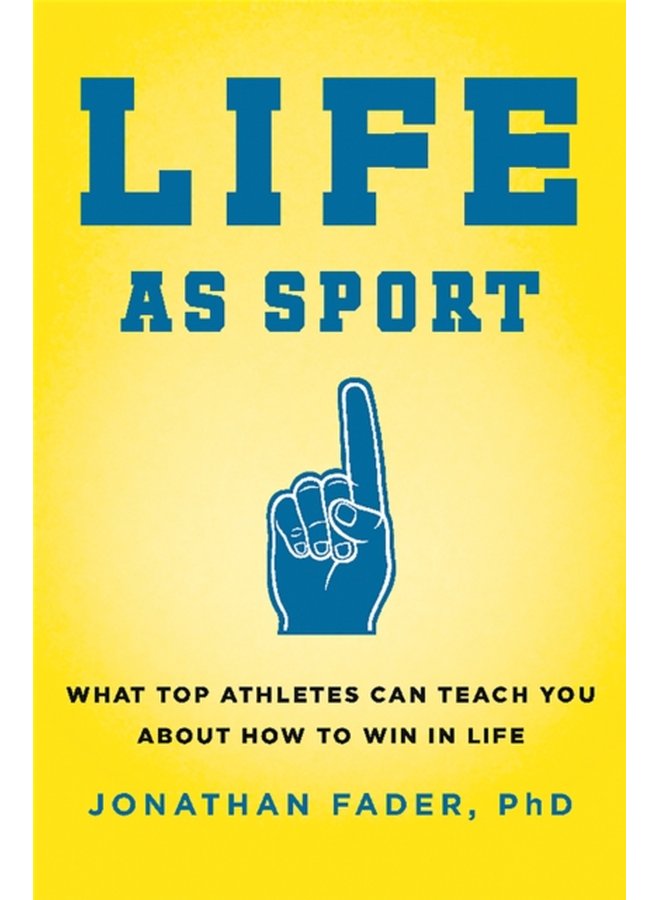 Life as Sport What Top Athletes Can Teach You about How to Win in Life - Hardback