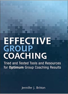 Effective Group Coaching: Tried and Tested Tools and Resources for Optimum Coaching Results 