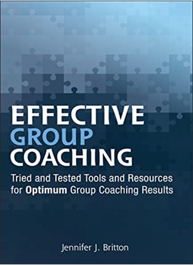 Effective Group Coaching: Tried and Tested Tools and Resources for Optimum Coaching Results 