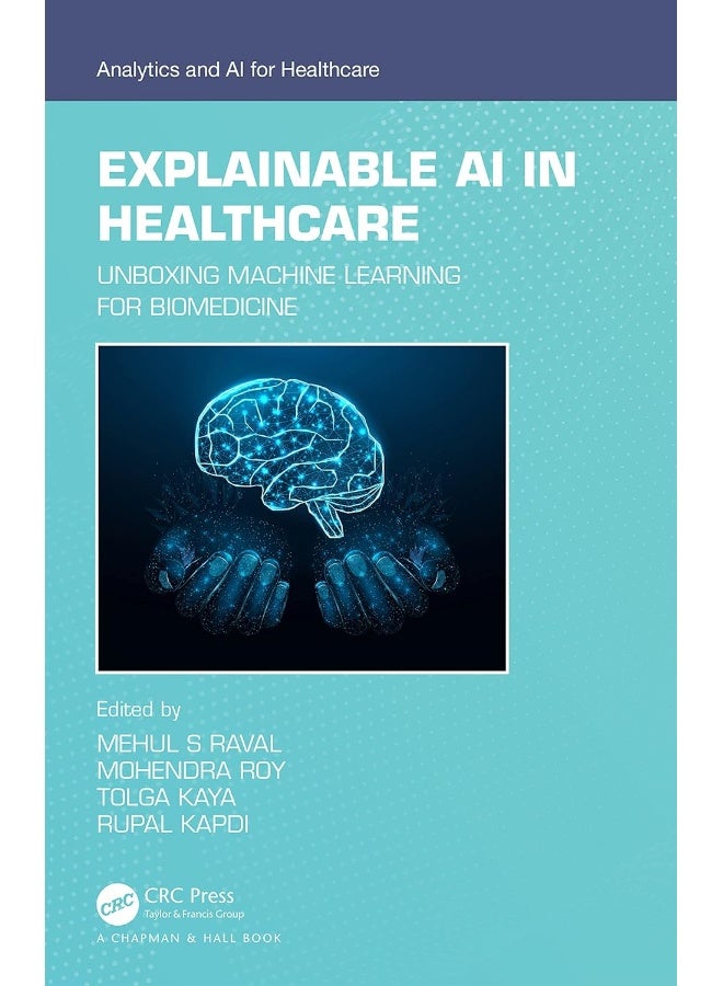 Chapman and Hall/CRC Explainable AI in Healthcare: Unboxing Machine Learning for Biomedicine
