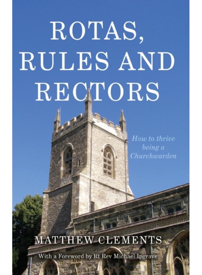 Rotas, Rules and Rectors : How to Thrive Being a Churchwarden