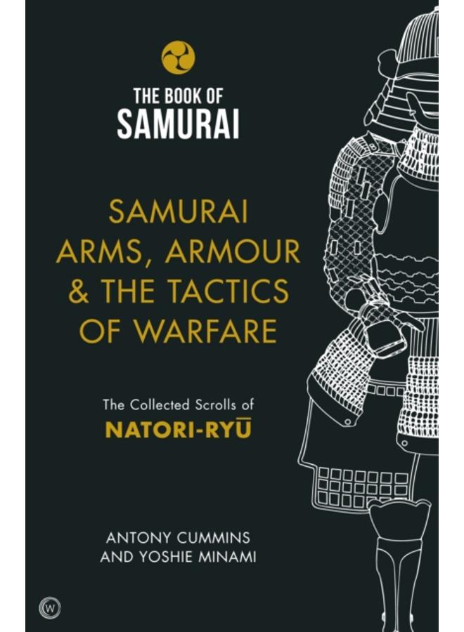 Samurai Arms, Armour & the Tactics of Warfare (The Book of Samurai Series) : The Collected Scrolls of Natori-Ryu