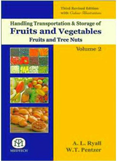 Handling Transportation and Storage of Fruits and Vegetables, Fruits and Tree Nuts Volume 2, 3rd ed India By Ryall A.L.