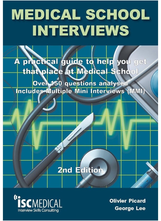 Medical School Interviews: a Practical Guide to Help You Get That Place at Medical School - Over 150 Questions Analysed. Includes Mini-multi Interviews 
