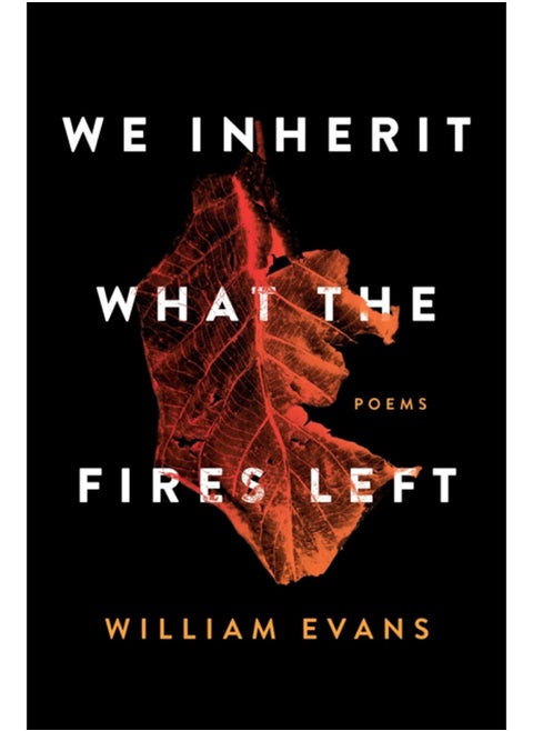 We Inherit What the Fires Left : Poems