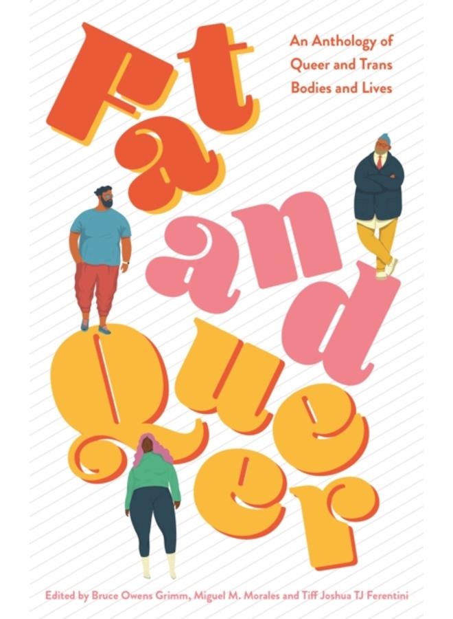 Fat and Queer : An Anthology of Queer and Trans Bodies and Lives 