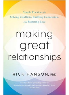 Making Great Relationships: Simple Practices for Solving Conflicts, Building Connection, and Fostering Love 