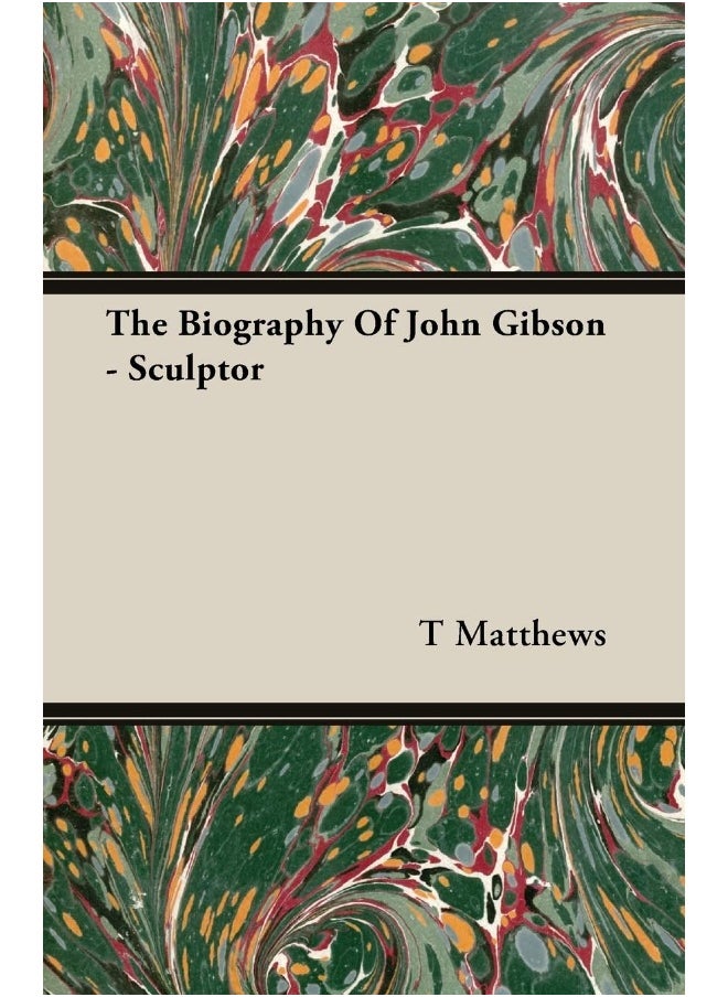 The Biography Of John Gibson - Sculptor 