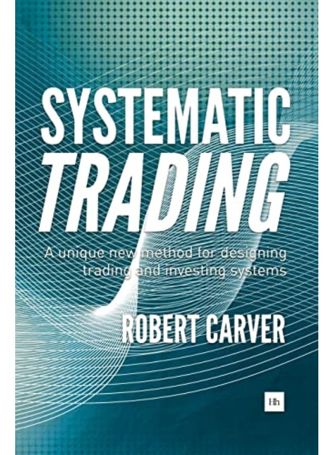 Systematic Trading A Unique New Method For Designing Trading And Investing Systems By Carver, Robert Hardcover