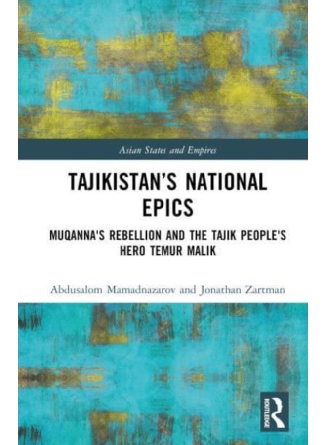 Tajikistan s National Epics Muqanna s Rebellion and The Tajik People s Hero Temur Malik - Hardback